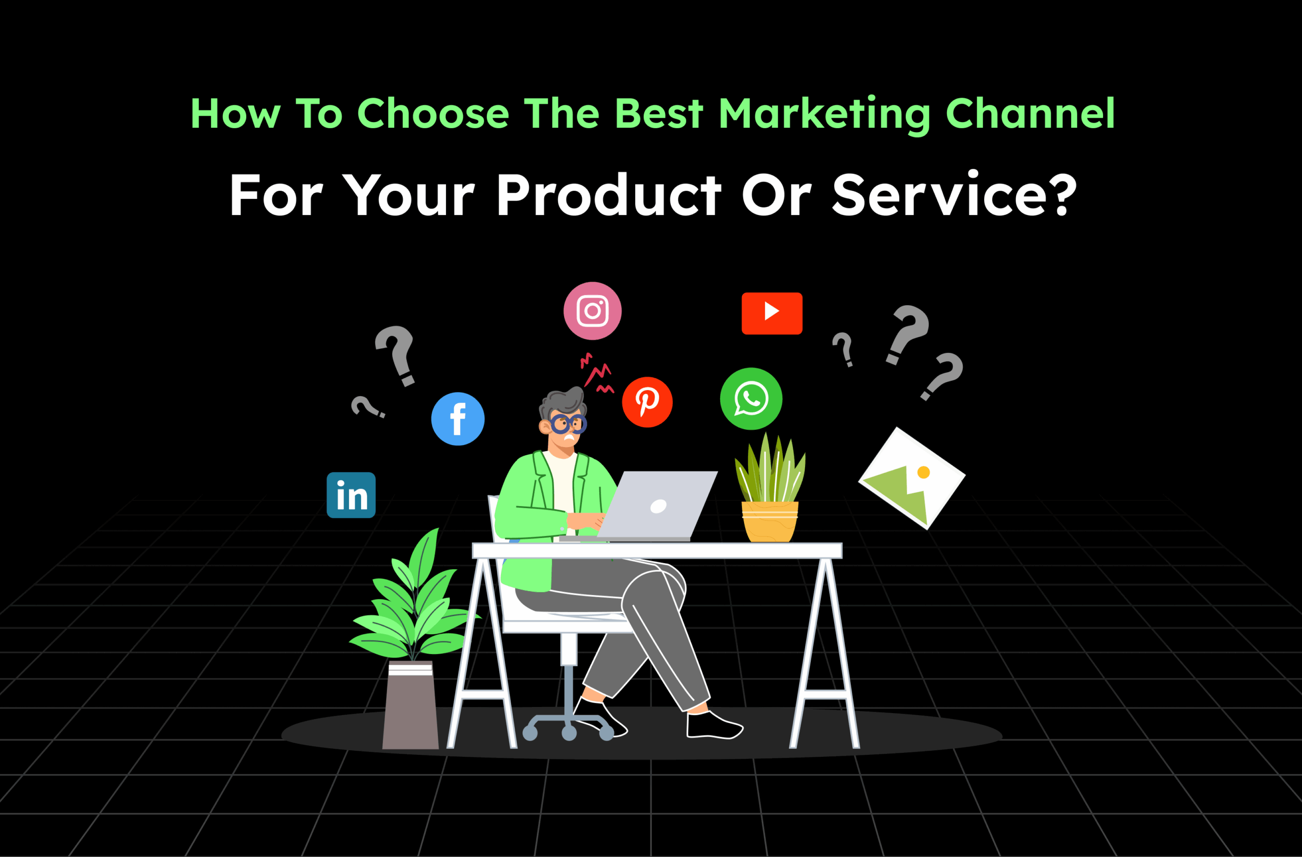 How to choose the Best Marketing Channel for your Product or Service ?